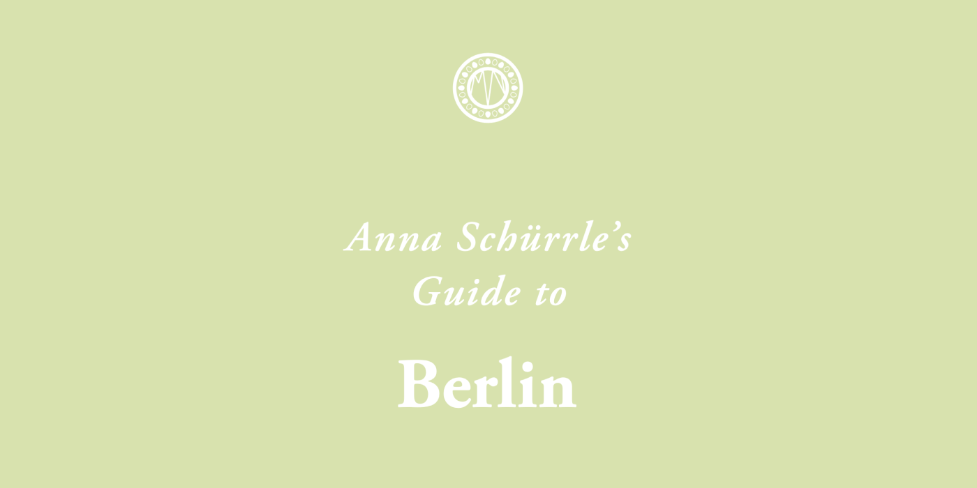 Anna Schürrle’s Guide to Berlin